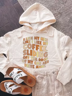 I Like My Men Like I Like My Coffee. Sliding Off The Roof Of My Car As I Drive Away. (NEW) Cropped Hoodie